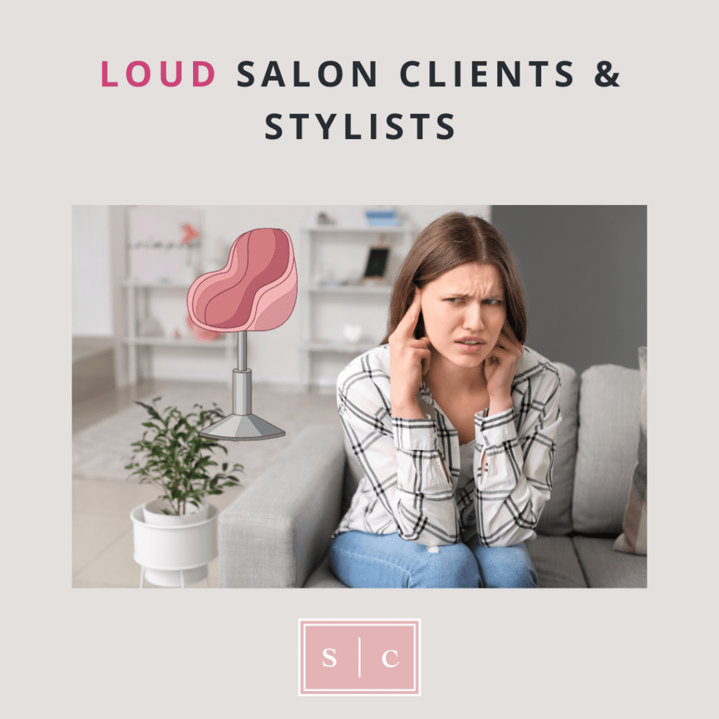 how to handle loud people in the salon